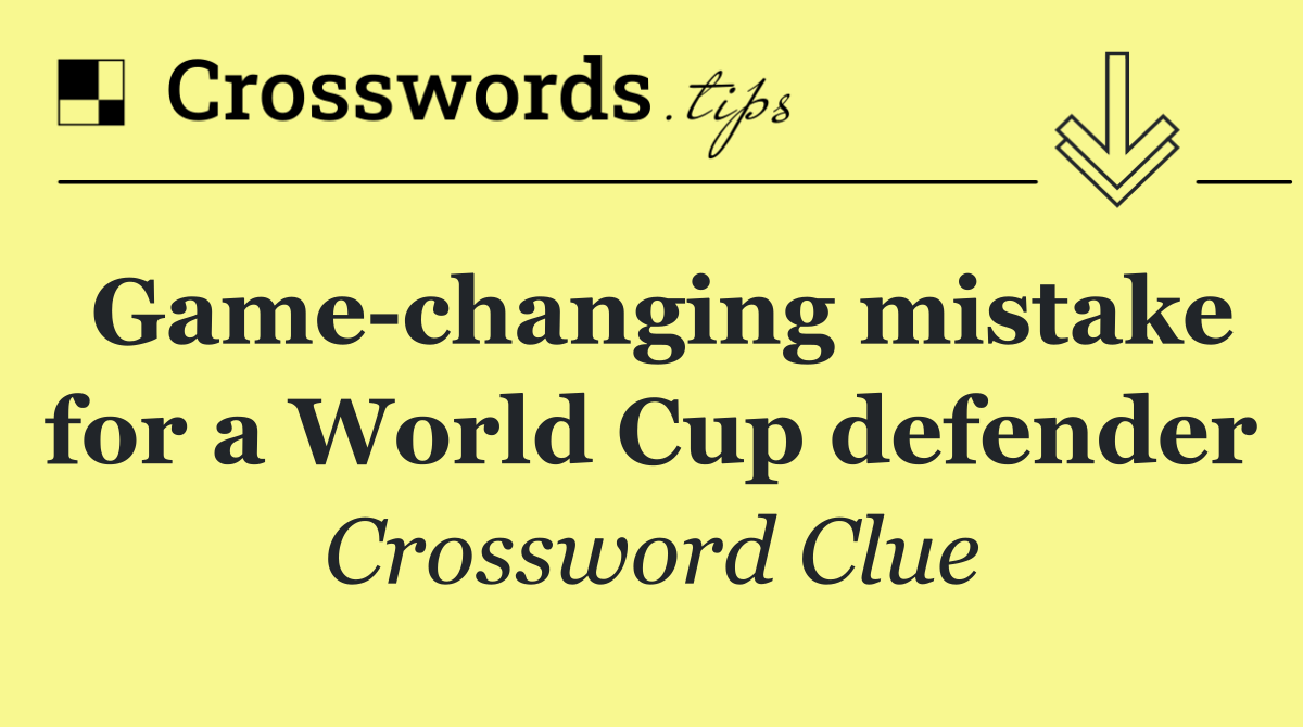 Game changing mistake for a World Cup defender