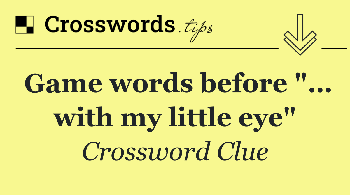 Game words before "… with my little eye"