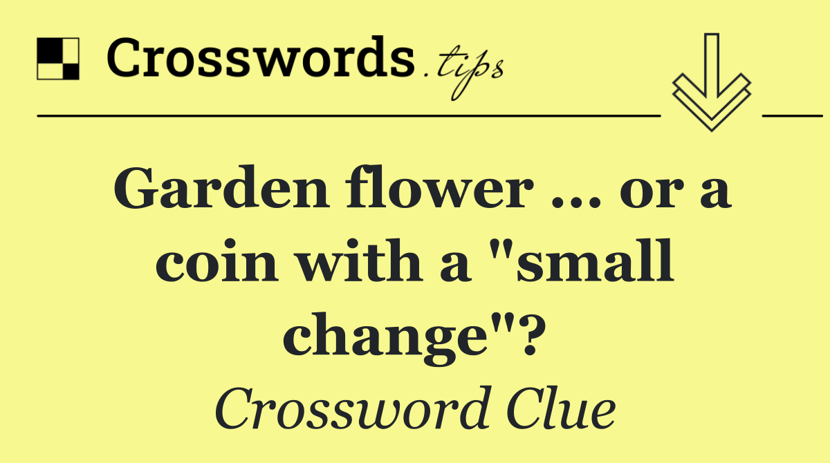 Garden flower ... or a coin with a "small change"?
