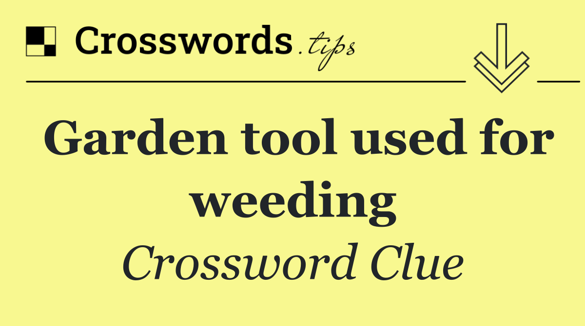 Garden tool used for weeding