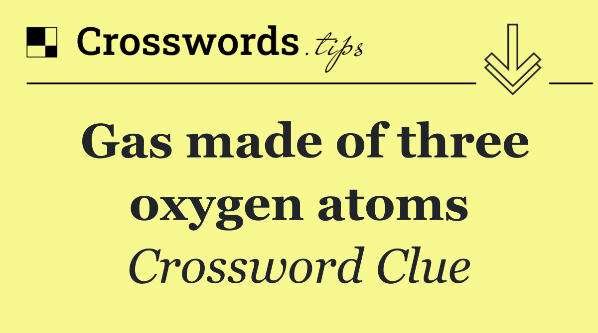 Gas made of three oxygen atoms