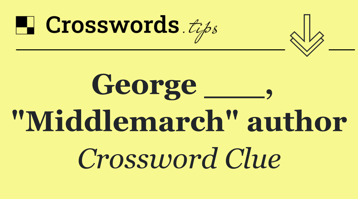 George ___, "Middlemarch" author