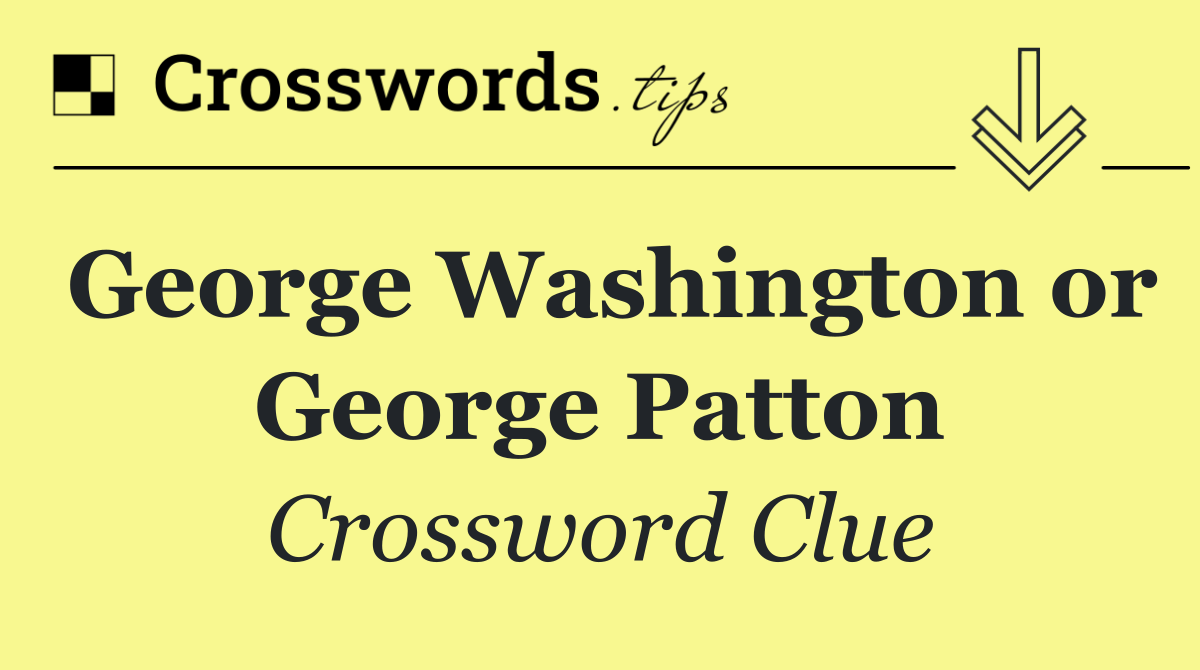 George Washington or George Patton