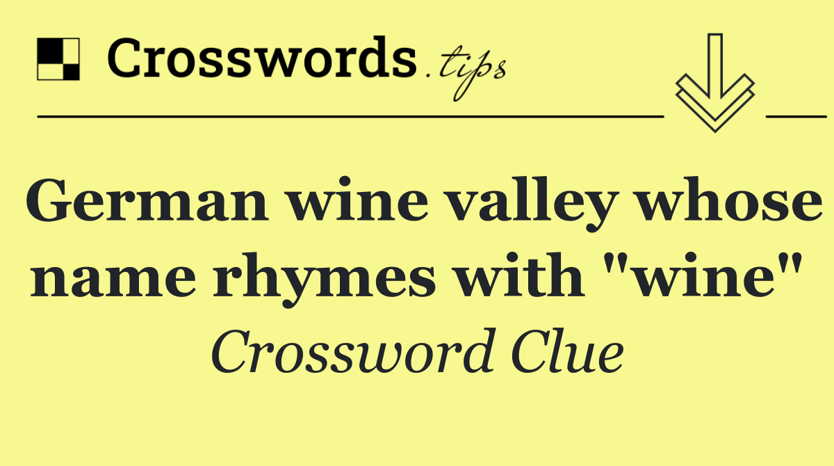 German wine valley whose name rhymes with "wine"