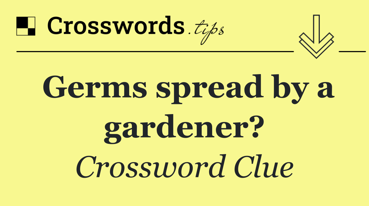 Germs spread by a gardener?
