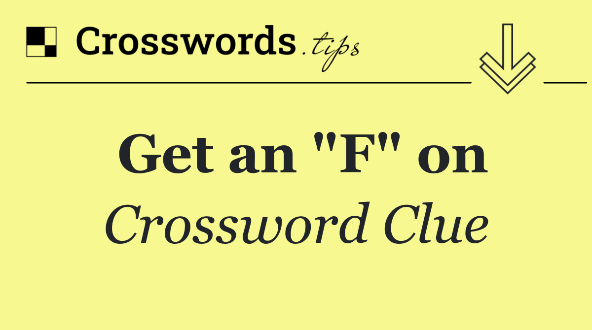 Get an "F" on