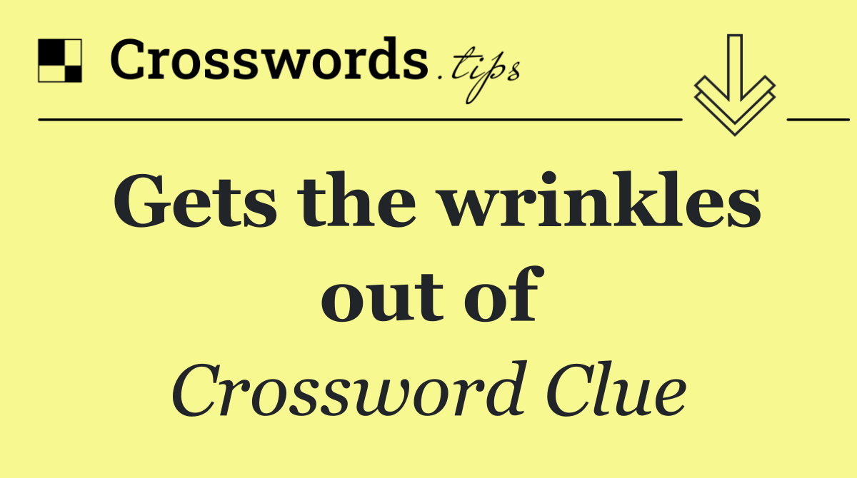 Gets the wrinkles out of