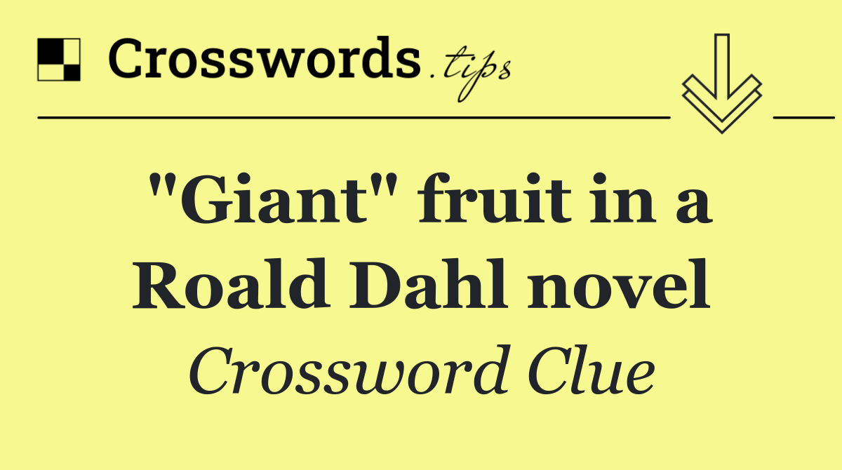 "Giant" fruit in a Roald Dahl novel