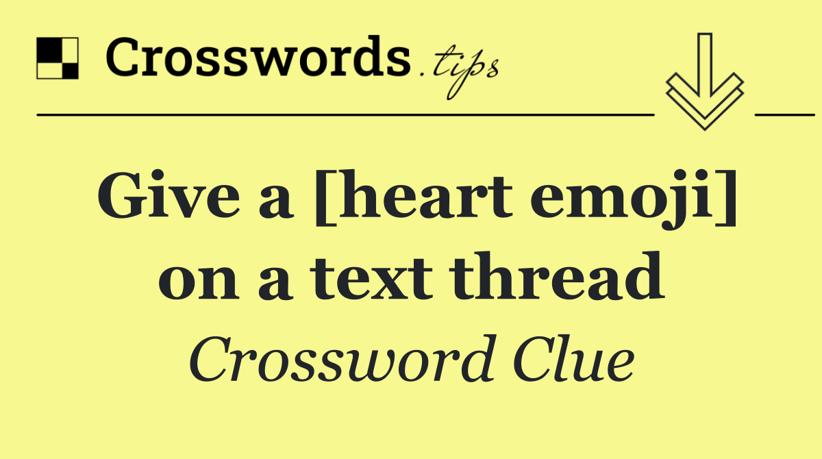 Give a [heart emoji] on a text thread
