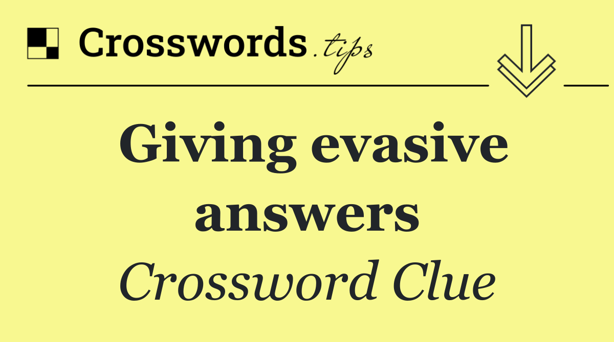 Giving evasive answers
