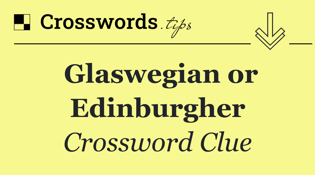 Glaswegian or Edinburgher