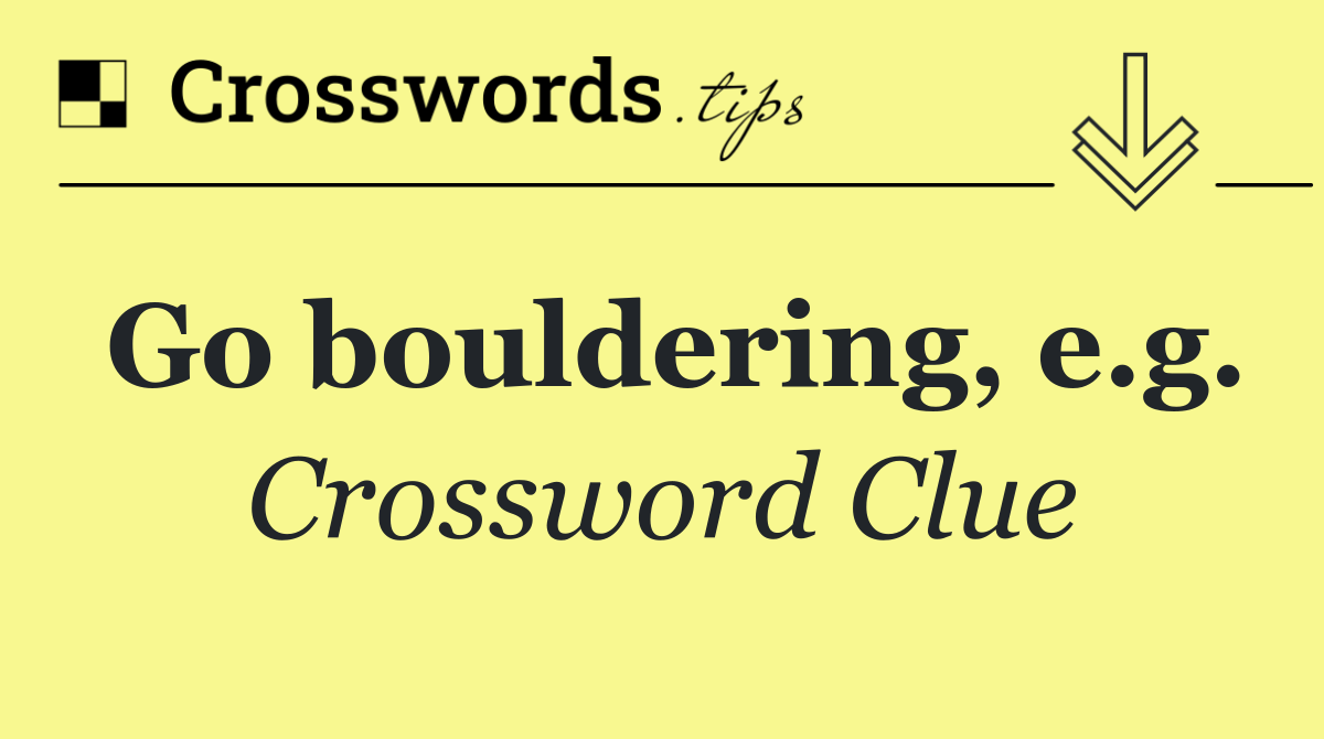 Go bouldering, e.g.