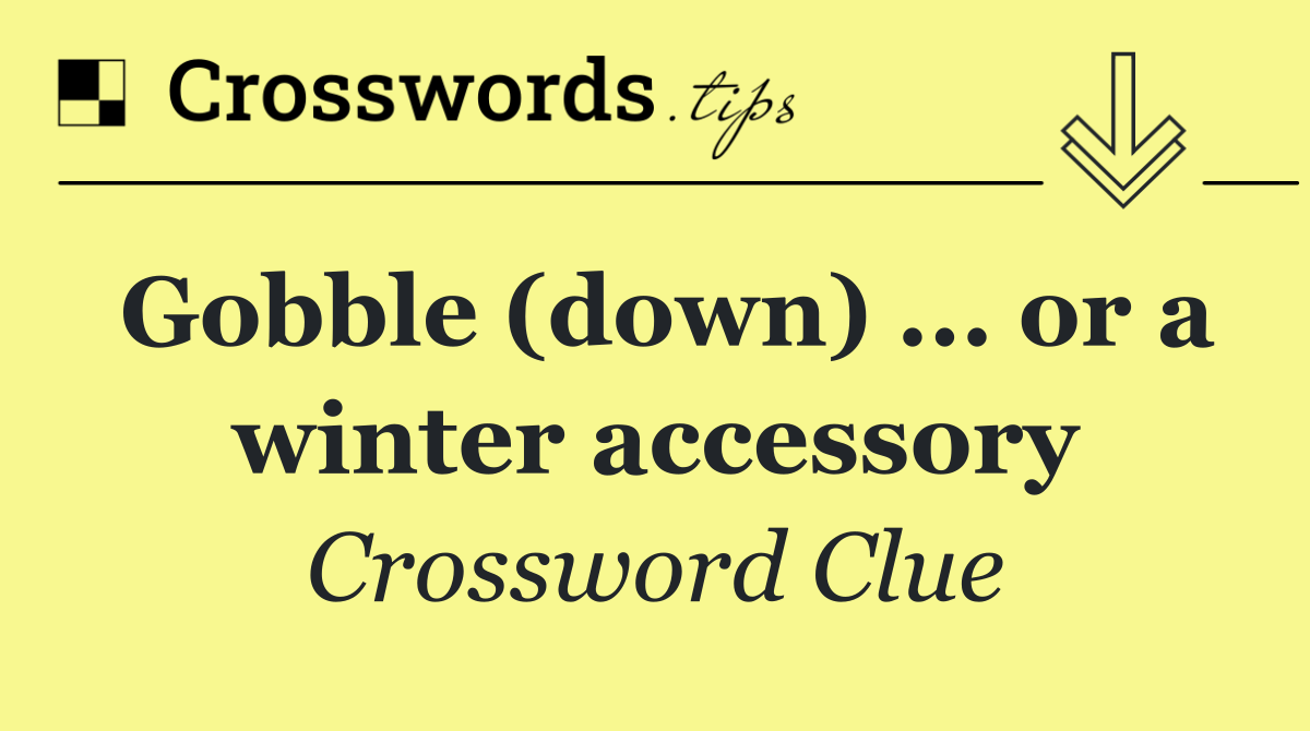 Gobble (down) ... or a winter accessory