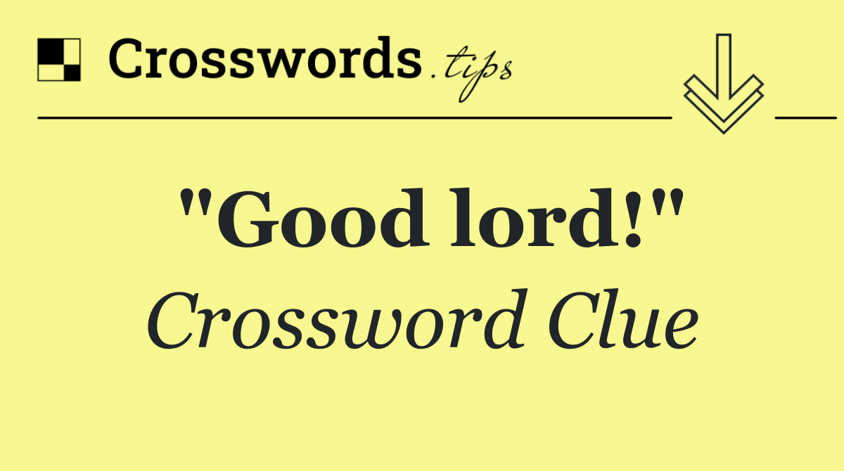 "Good lord!"