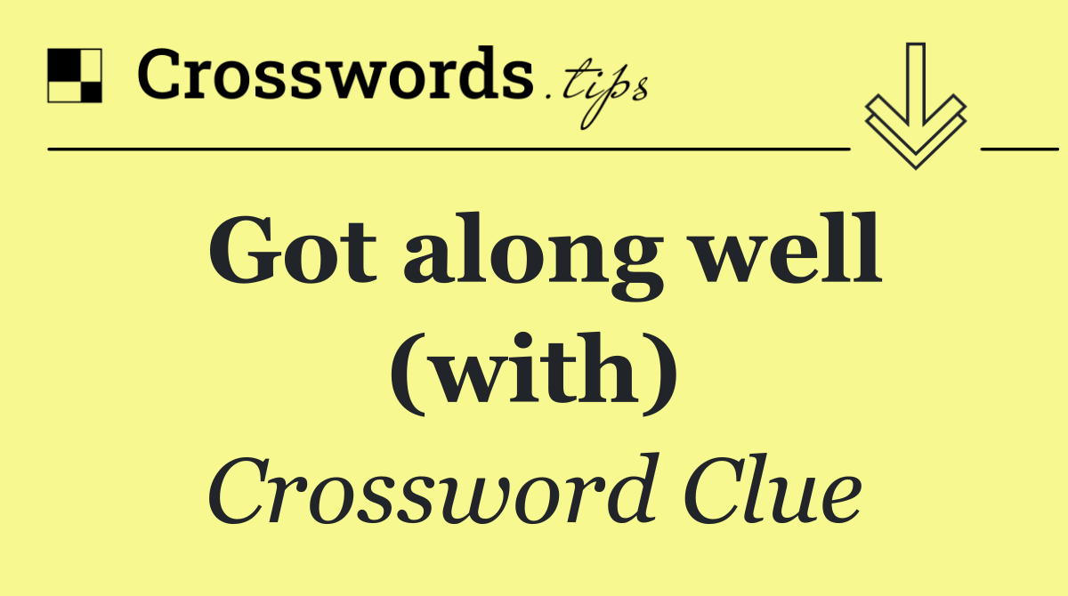 Got along well (with)