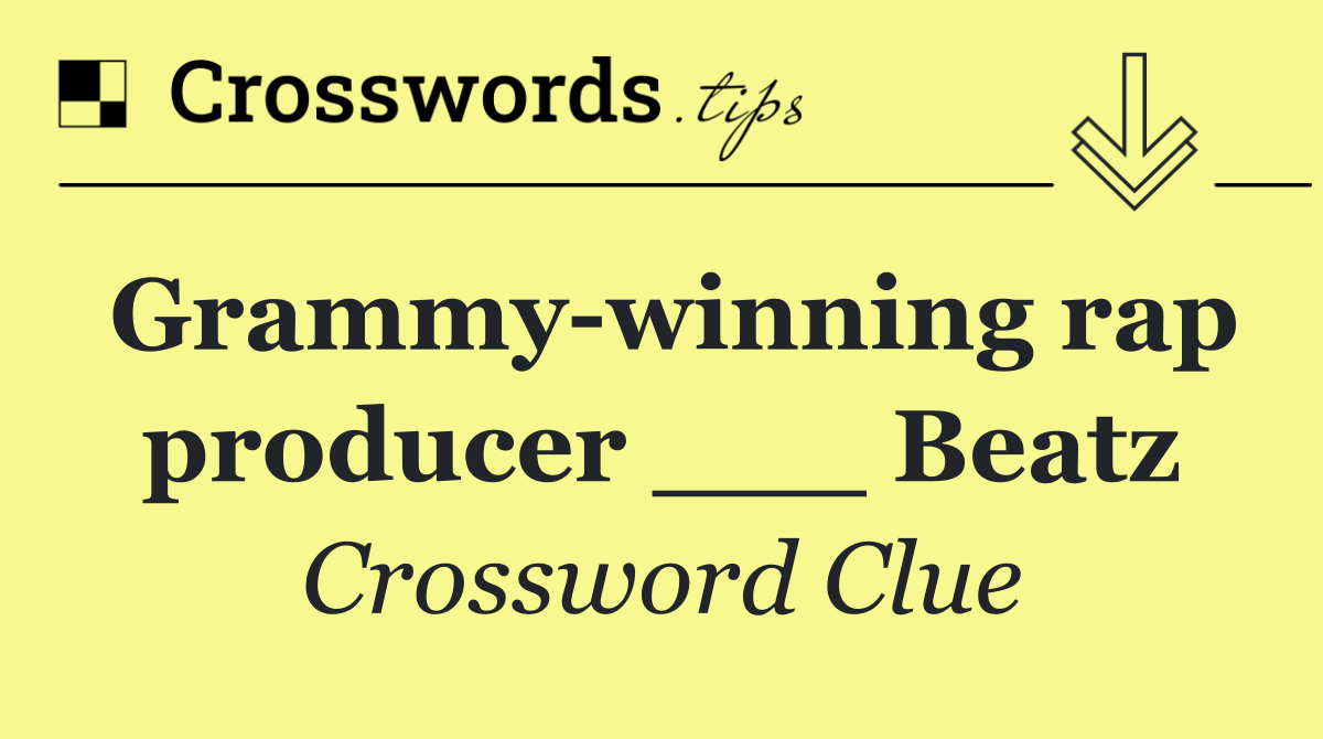 Grammy winning rap producer ___ Beatz