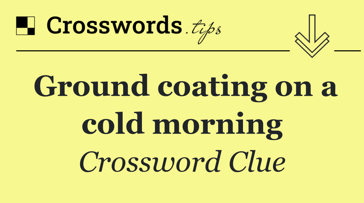 Ground coating on a cold morning