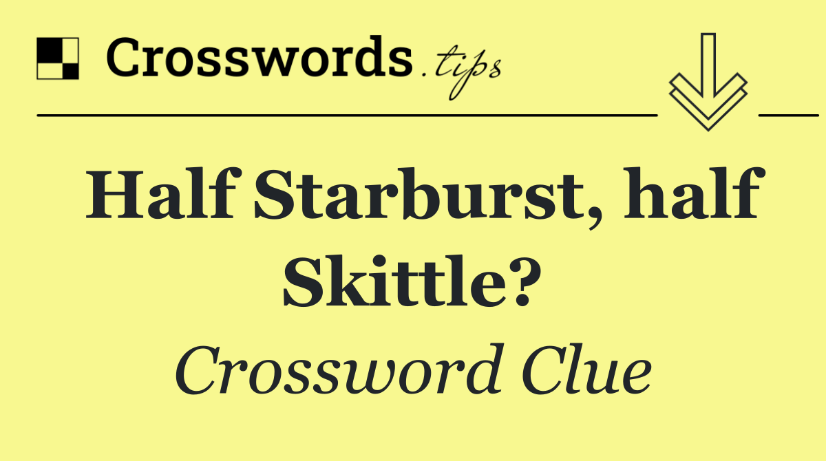 Half Starburst, half Skittle?
