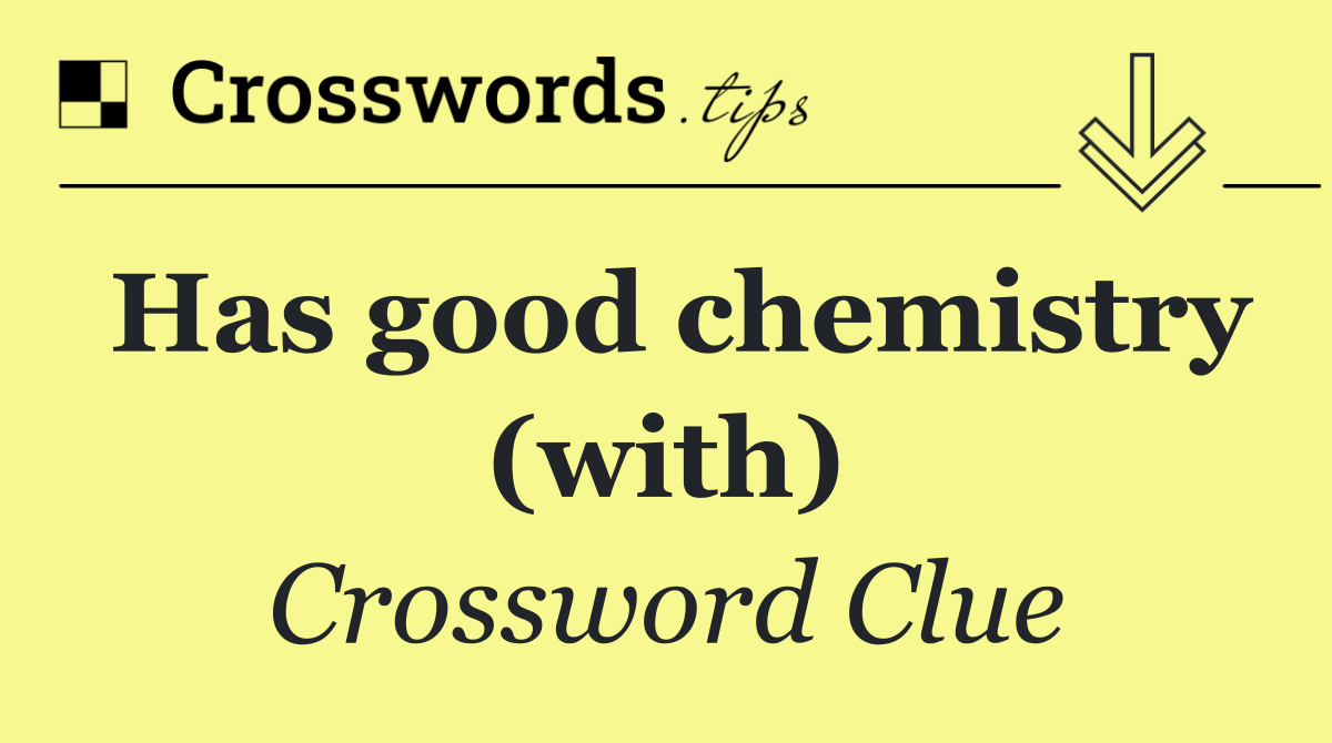 Has good chemistry (with)