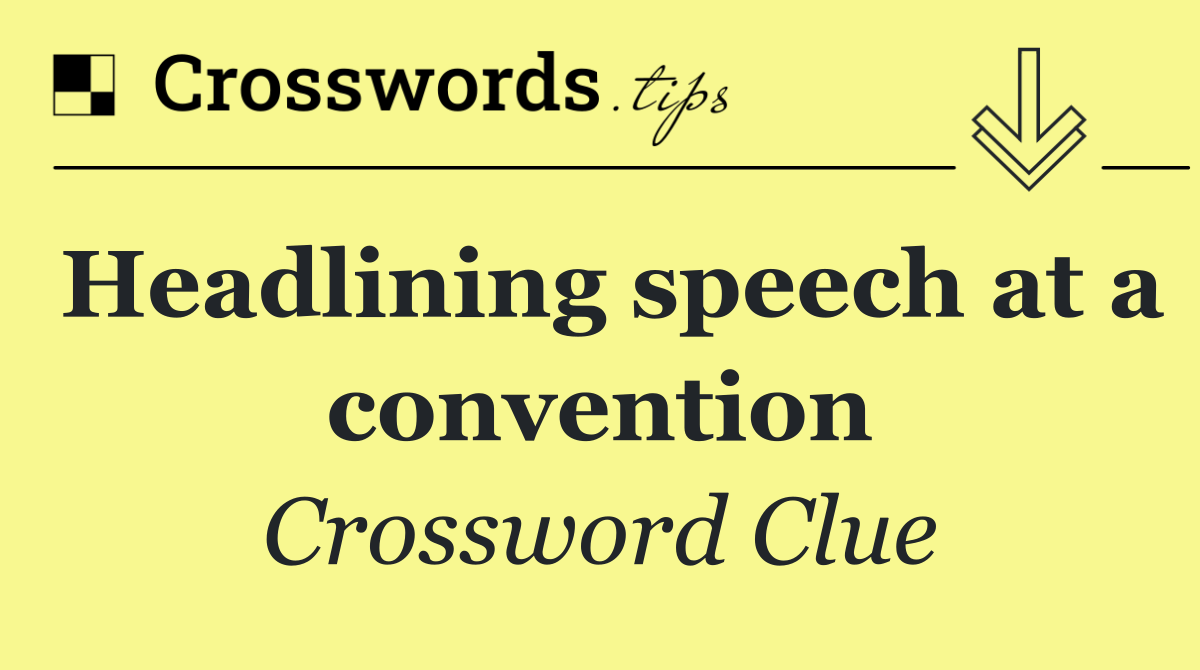 Headlining speech at a convention