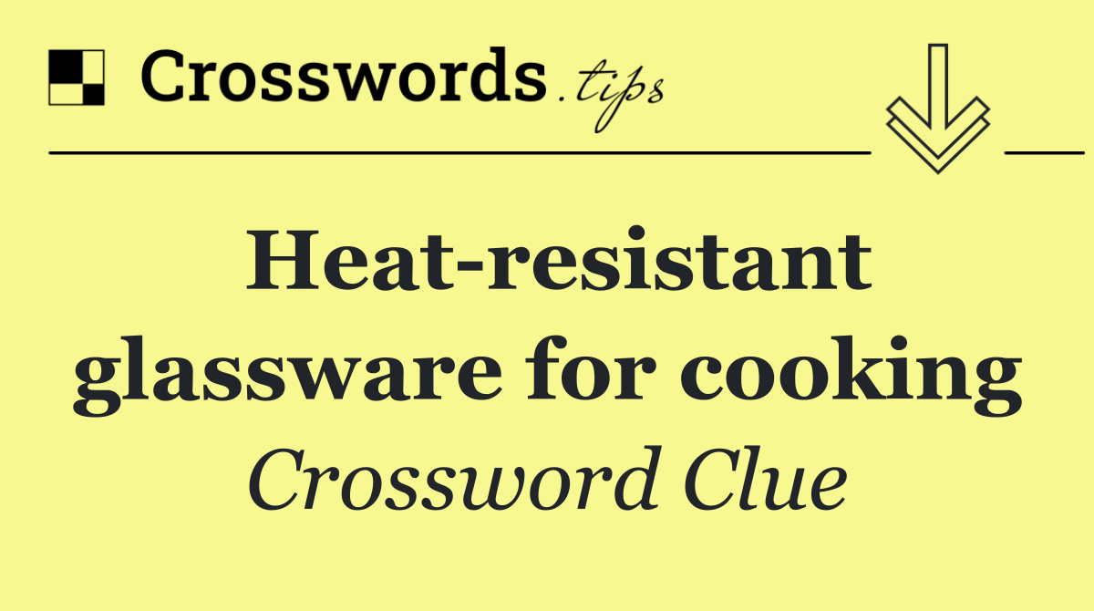 Heat resistant glassware for cooking