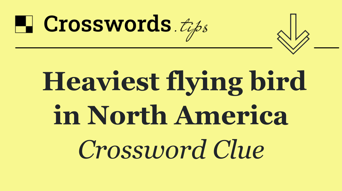 Heaviest flying bird in North America