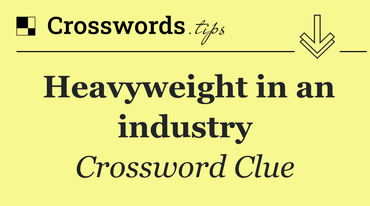 Heavyweight in an industry