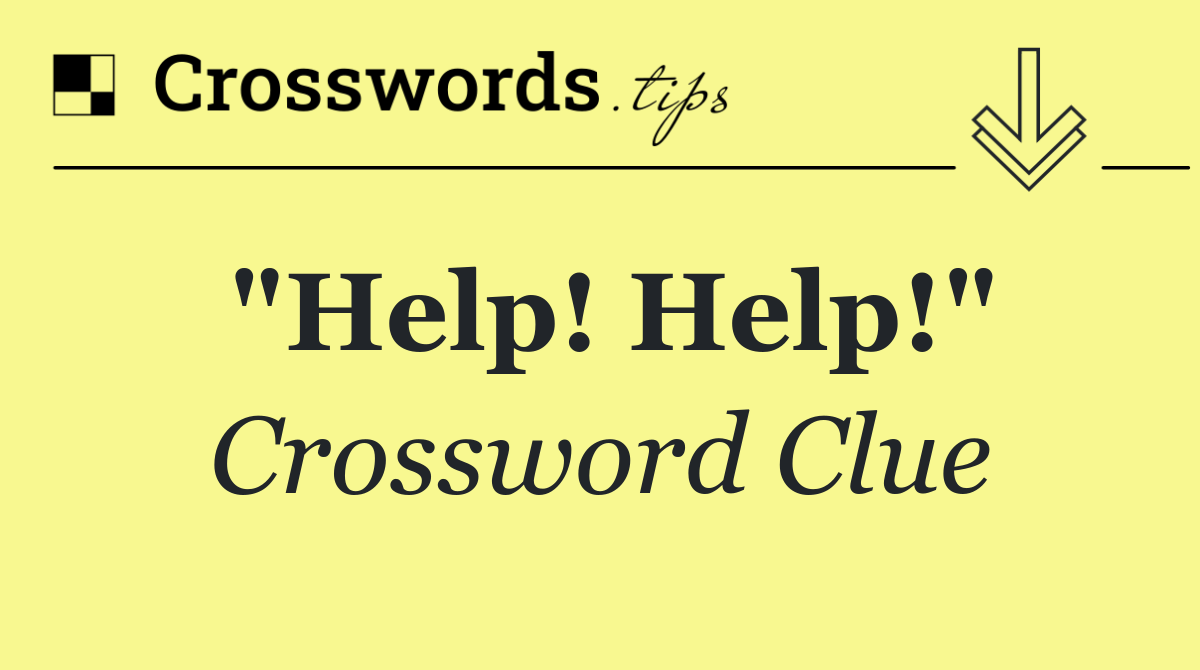 "Help! Help!"