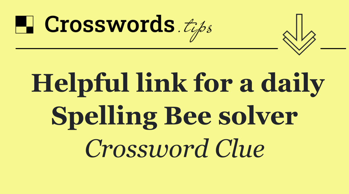 Helpful link for a daily Spelling Bee solver