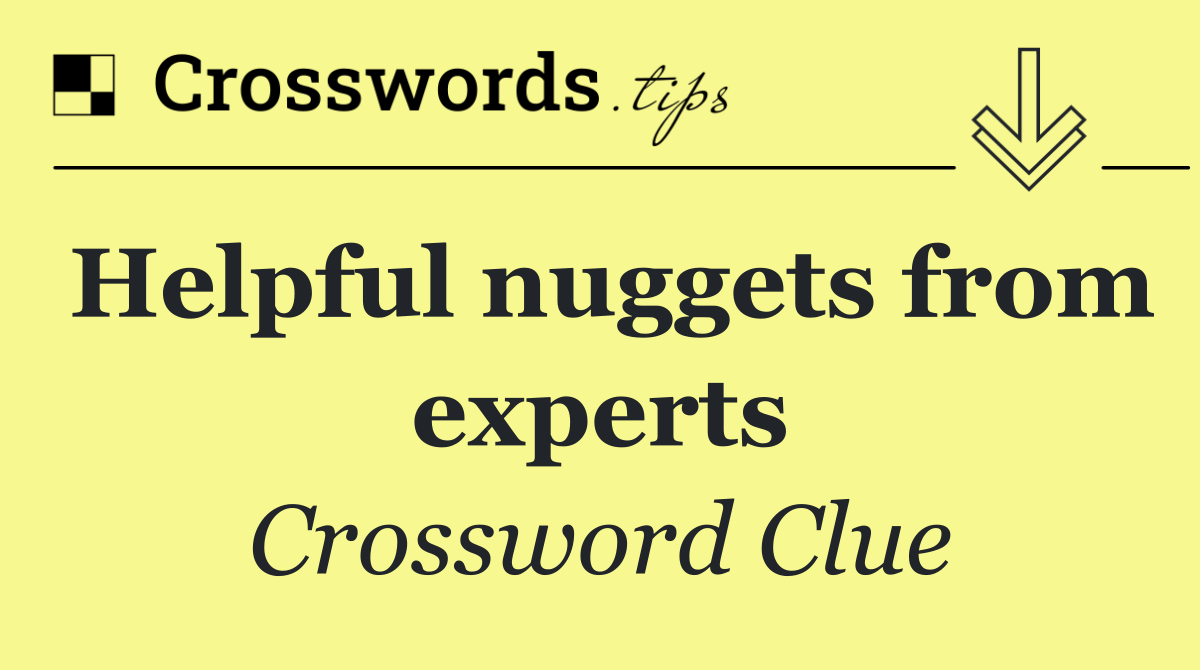 Helpful nuggets from experts
