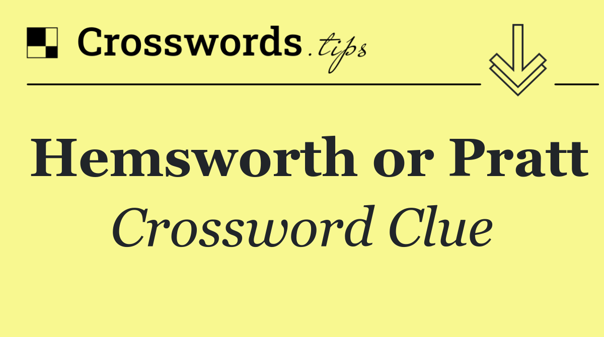 Hemsworth or Pratt