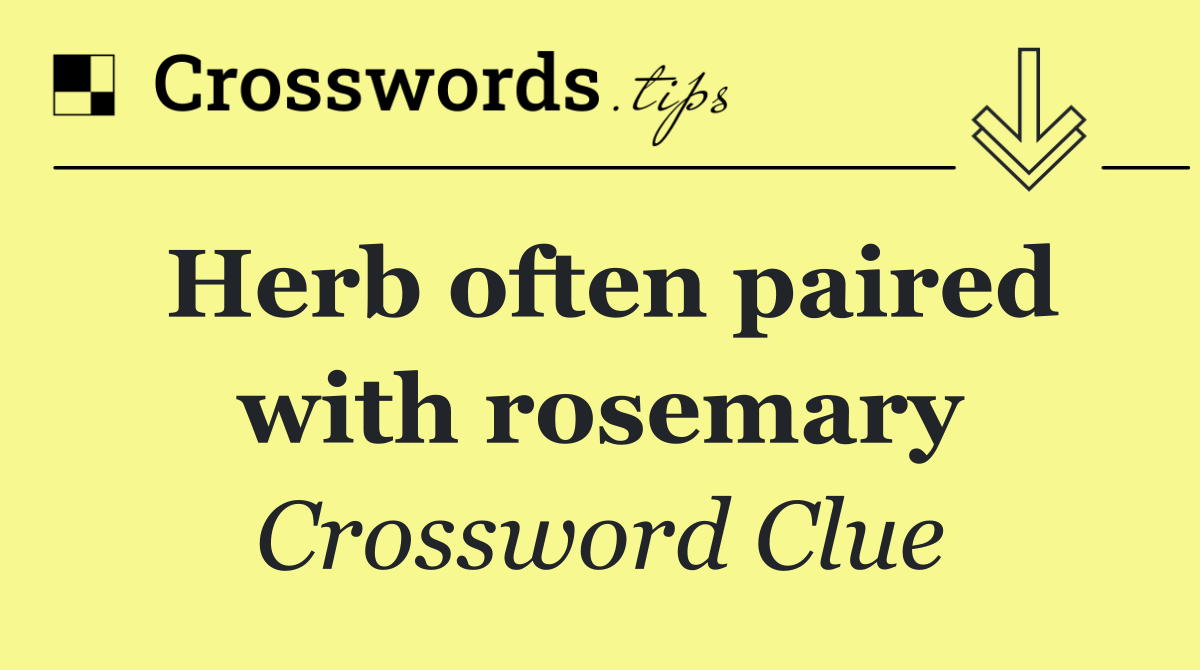 Herb often paired with rosemary