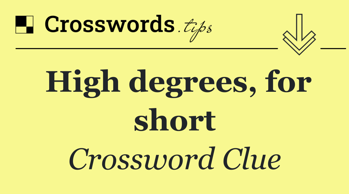 High degrees, for short