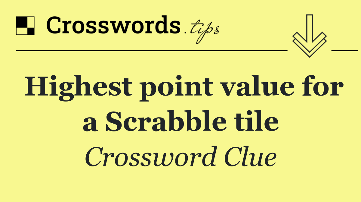 Highest point value for a Scrabble tile
