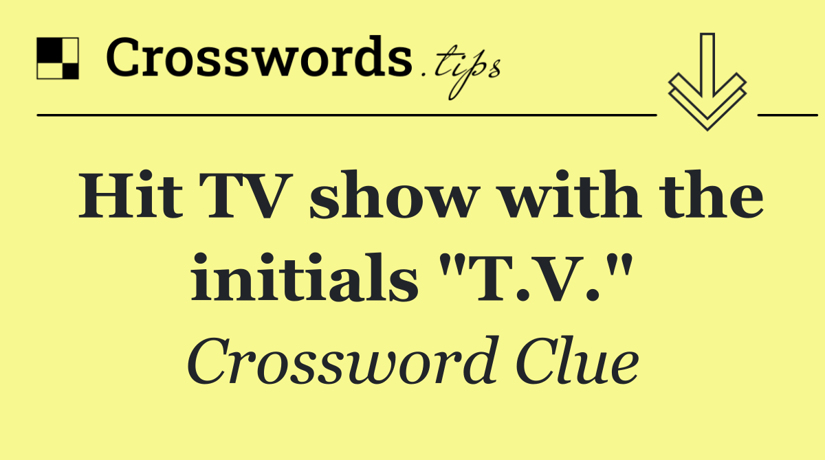 Hit TV show with the initials "T.V."