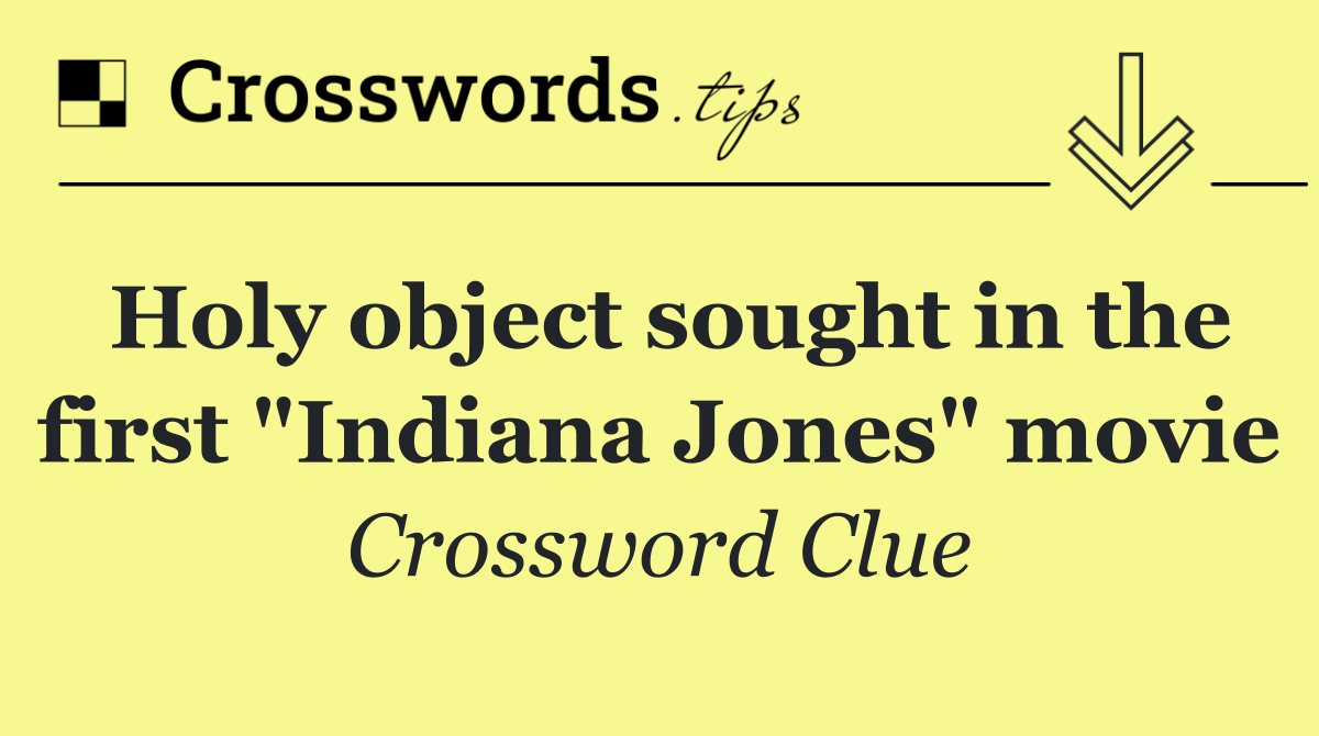 Holy object sought in the first "Indiana Jones" movie