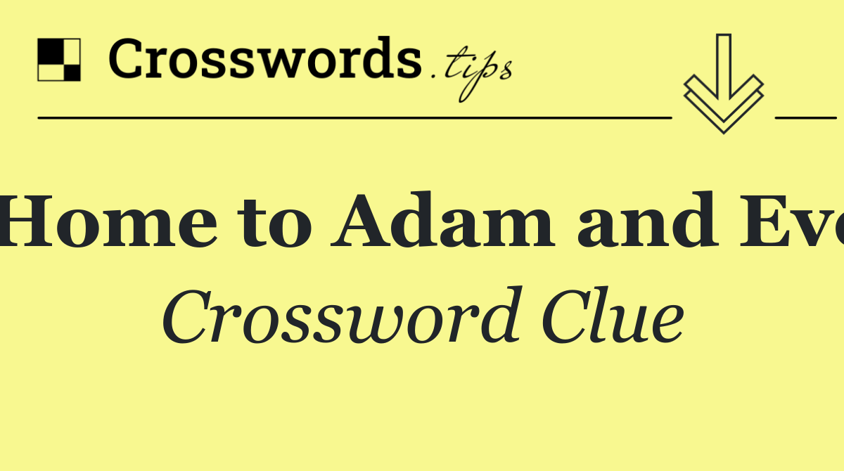 Home to Adam and Eve