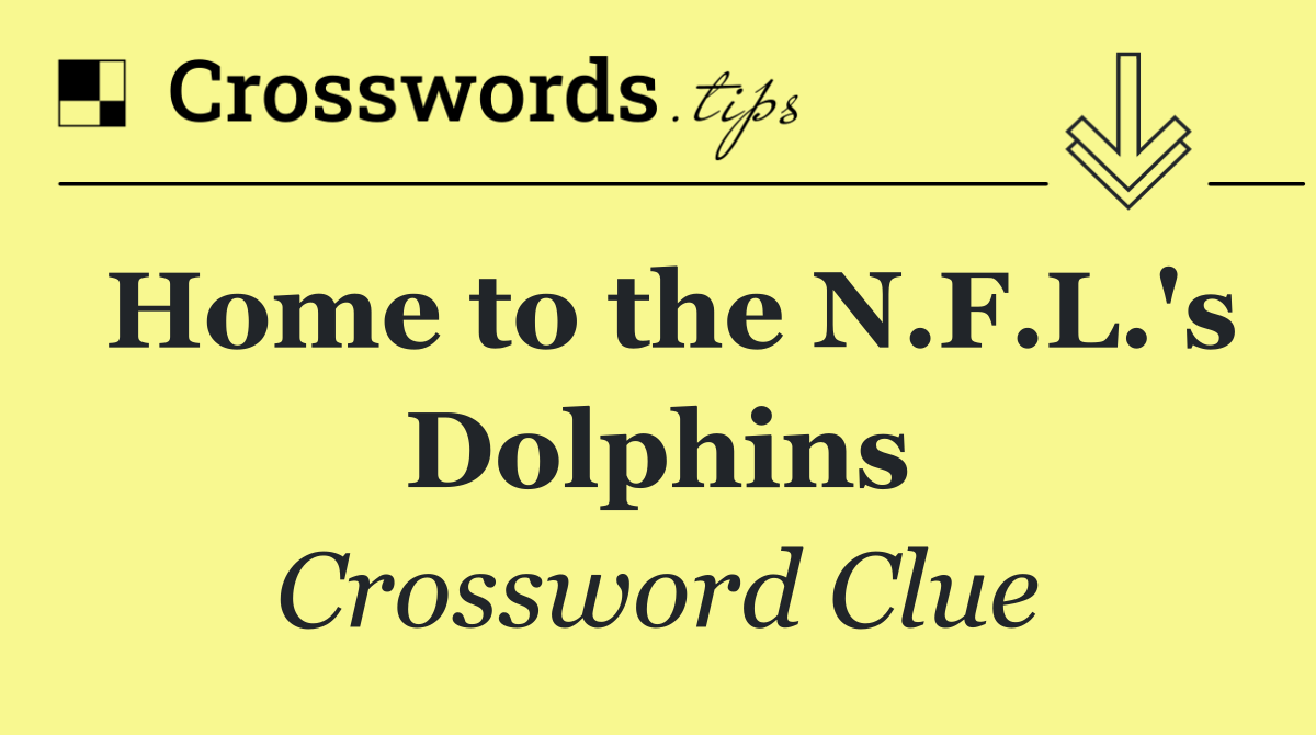 Home to the N.F.L.'s Dolphins