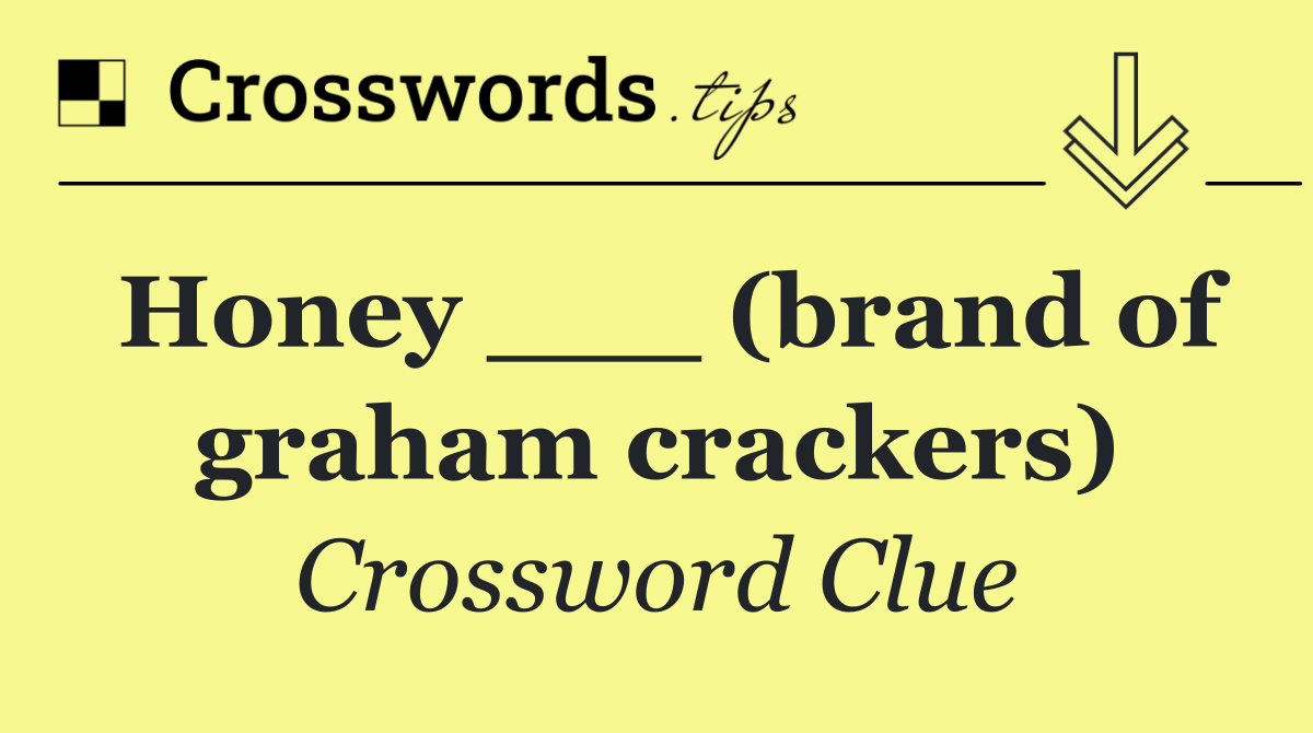 Honey ___ (brand of graham crackers)
