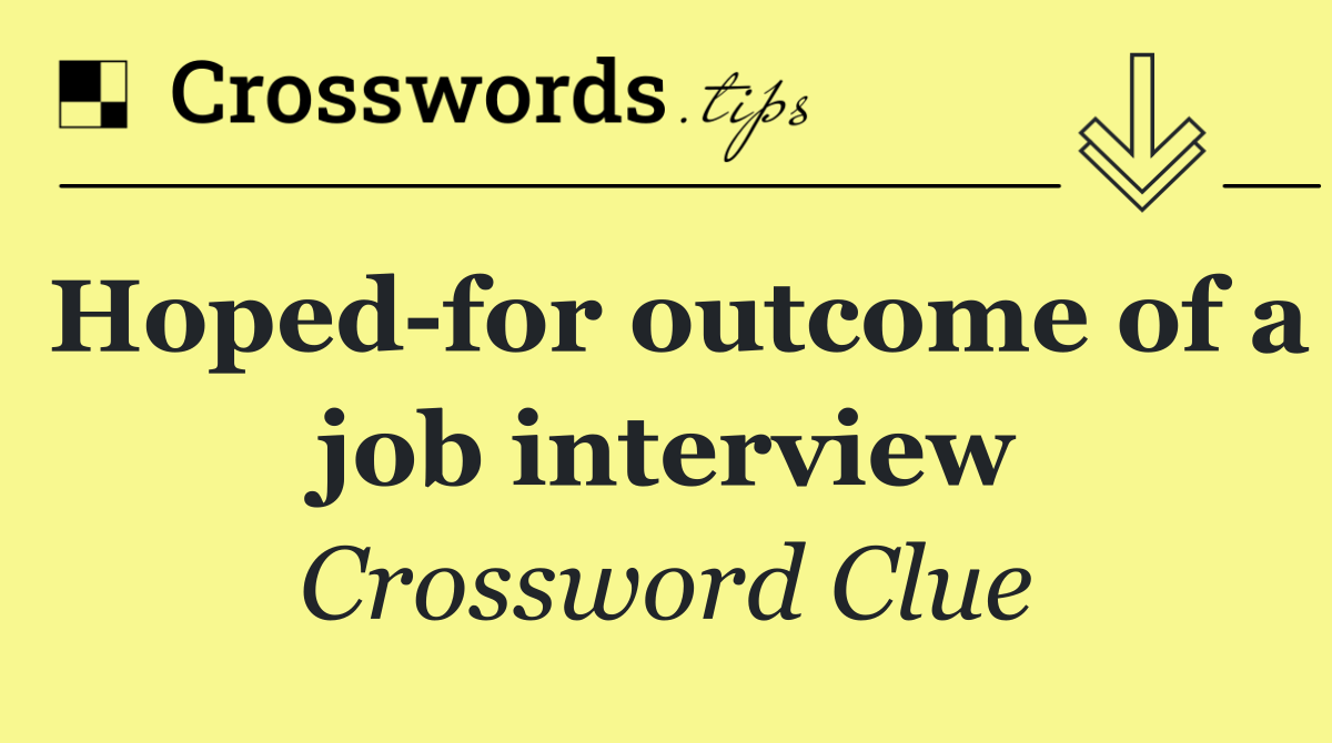 Hoped for outcome of a job interview