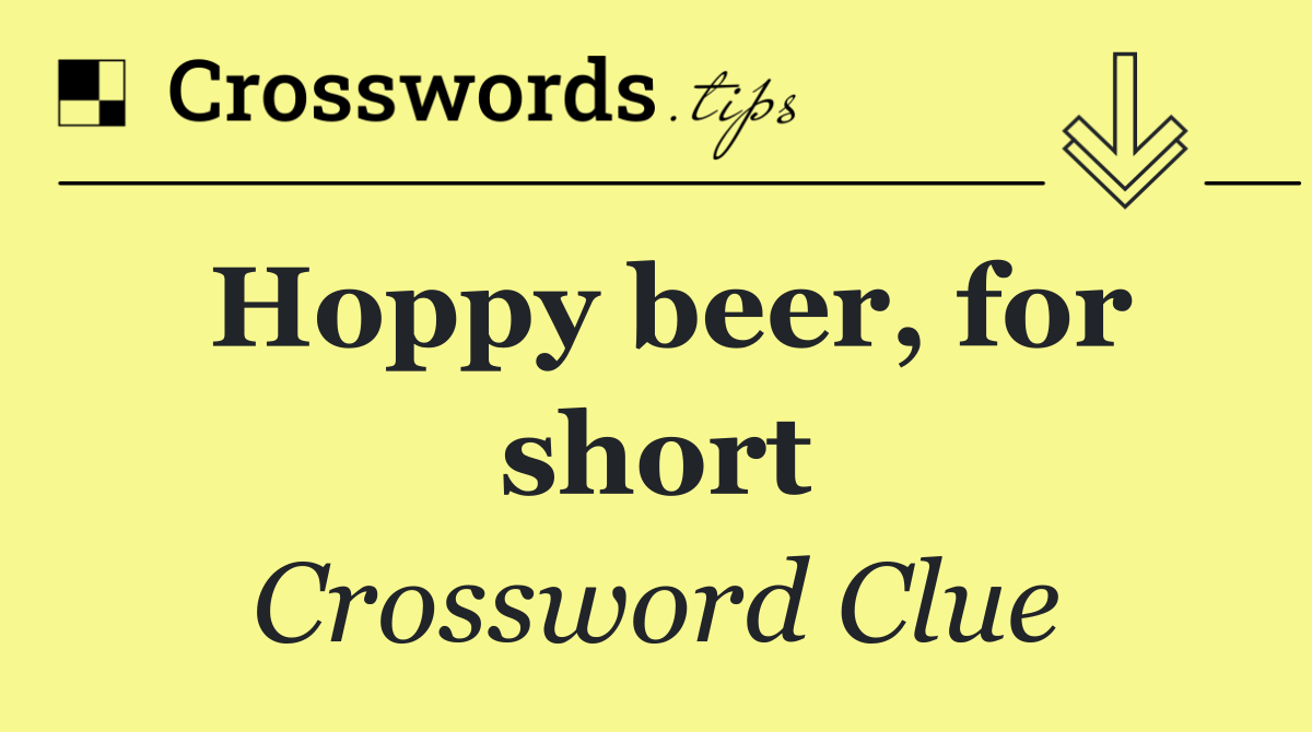 Hoppy beer, for short