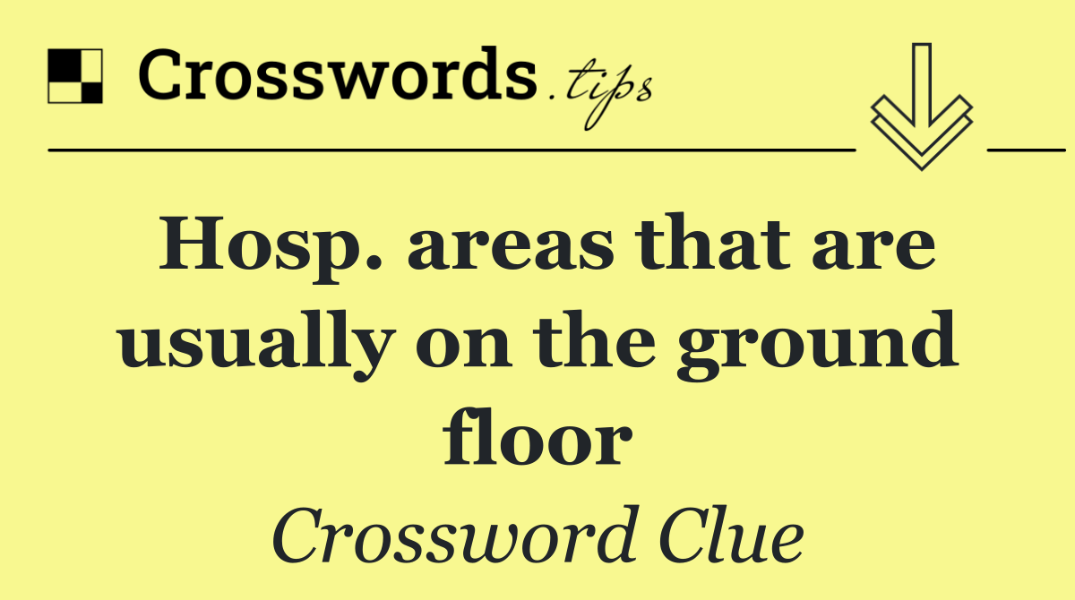 Hosp. areas that are usually on the ground floor