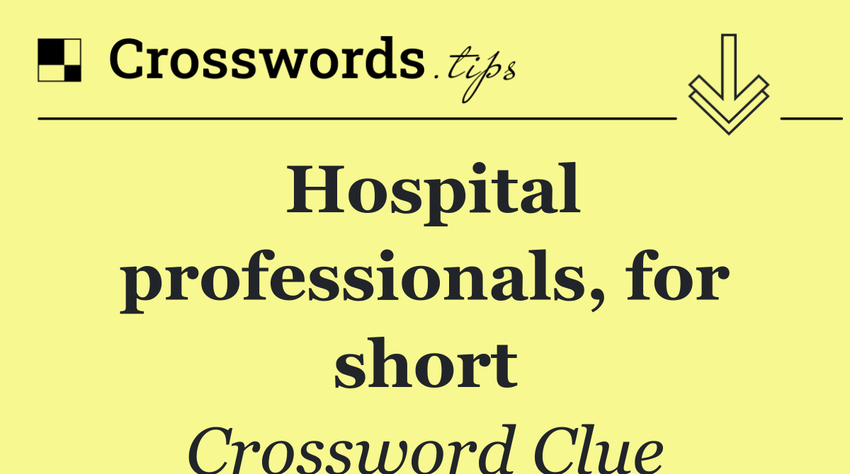 Hospital professionals, for short