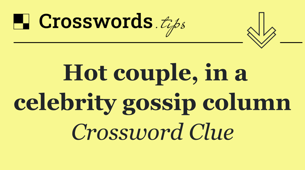 Hot couple, in a celebrity gossip column