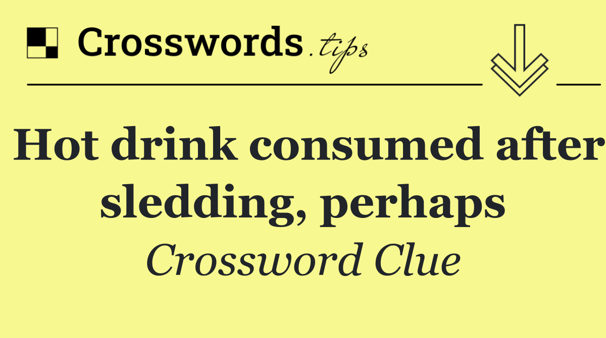 Hot drink consumed after sledding, perhaps