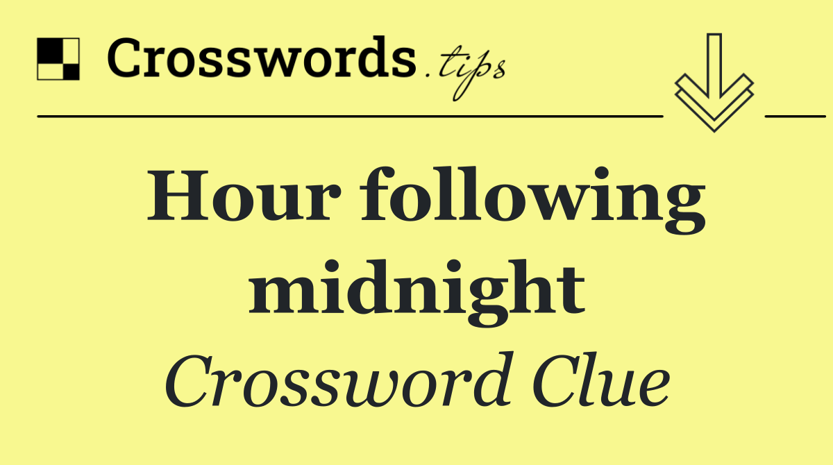 Hour following midnight