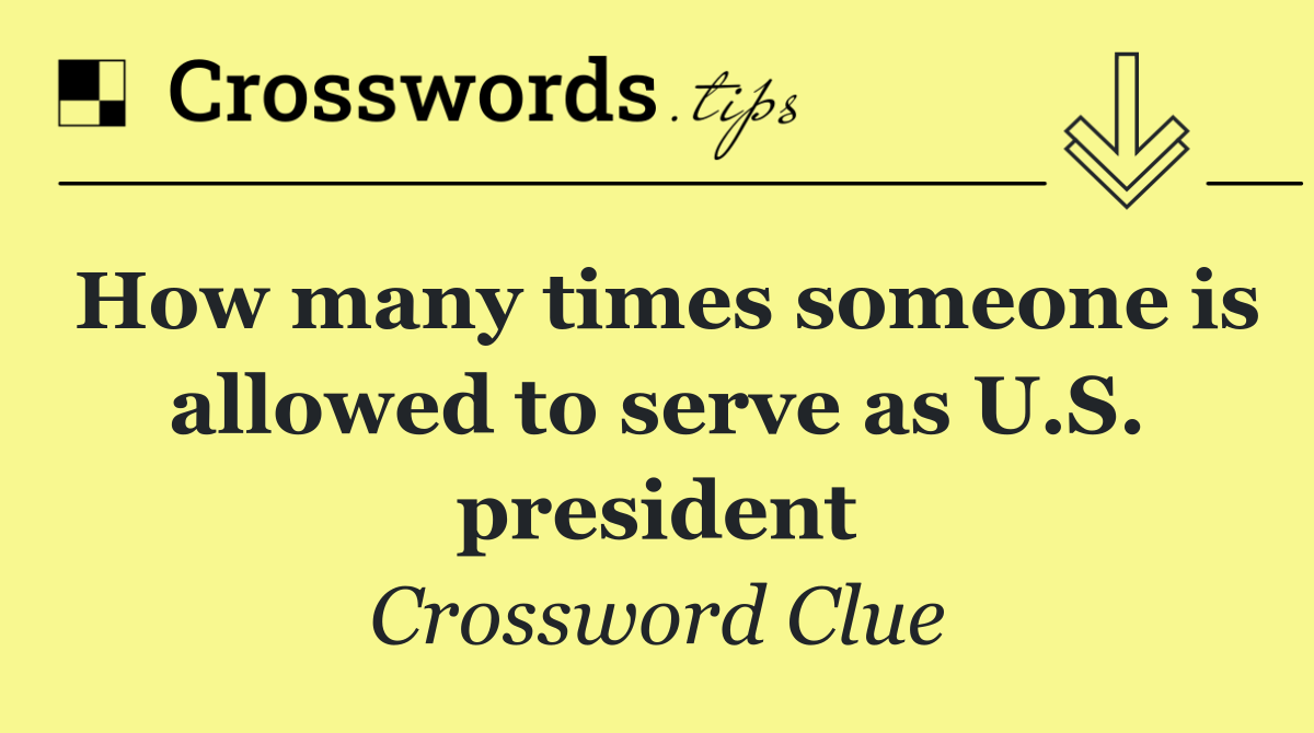 How many times someone is allowed to serve as U.S. president