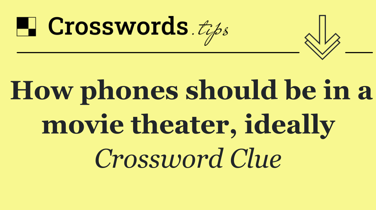 How phones should be in a movie theater, ideally