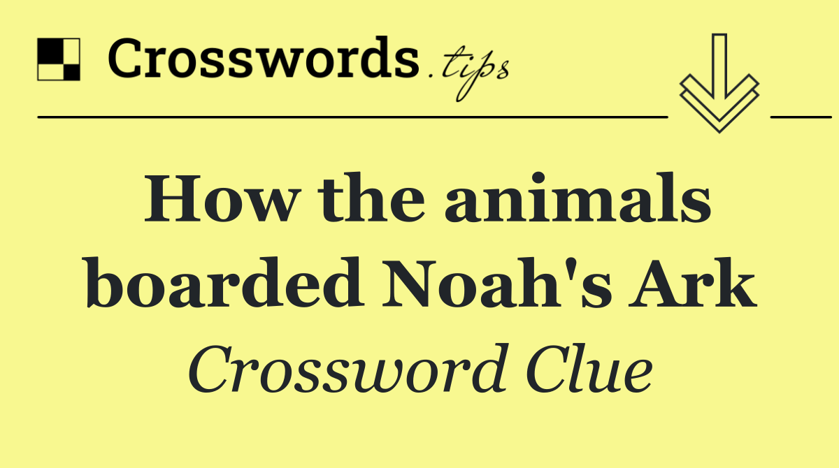 How the animals boarded Noah's Ark