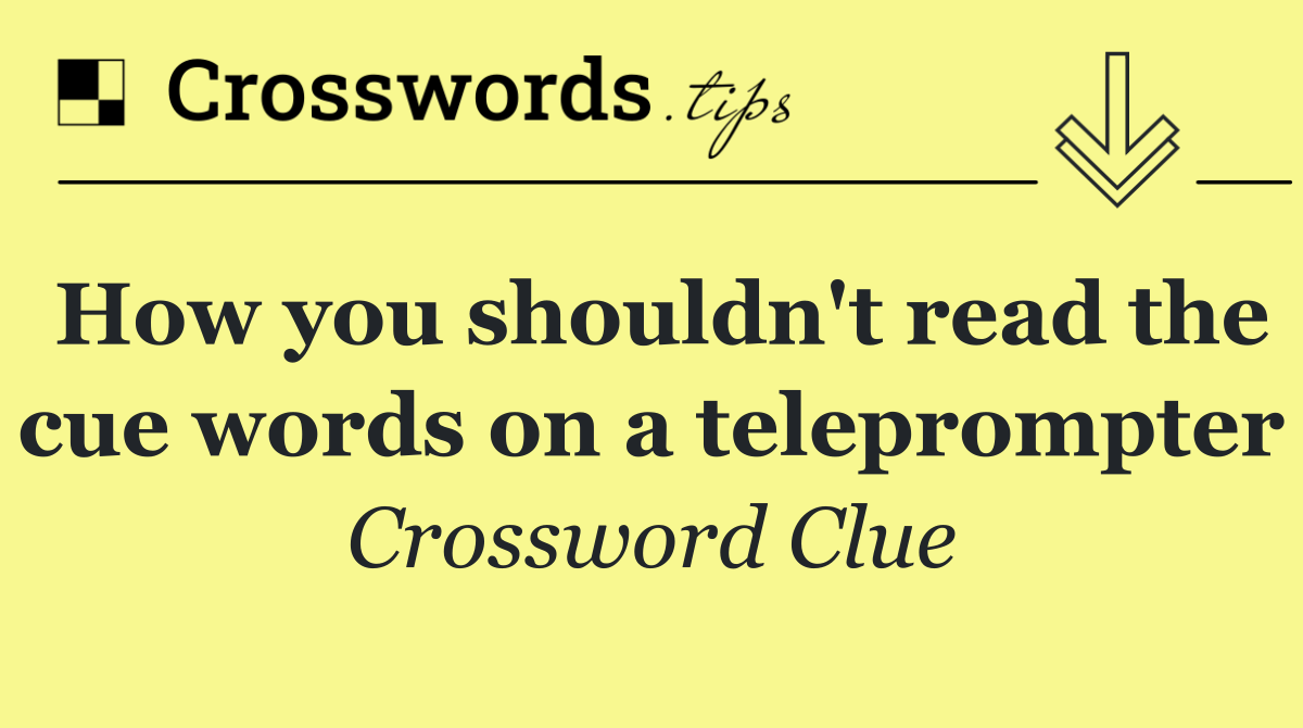 How you shouldn't read the cue words on a teleprompter